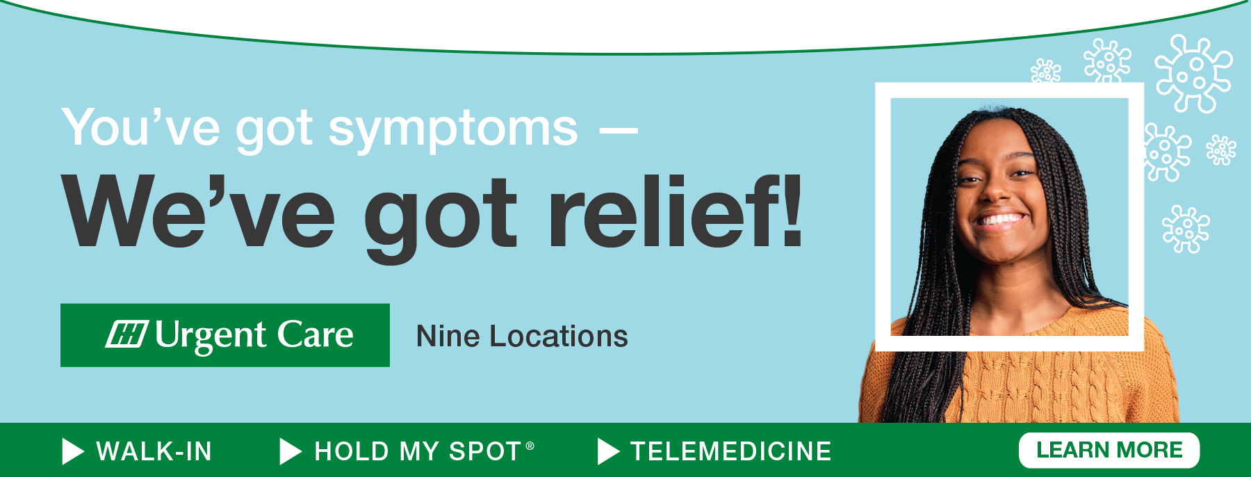 You've got symptoms -- We've got relief! HH Urgent Care